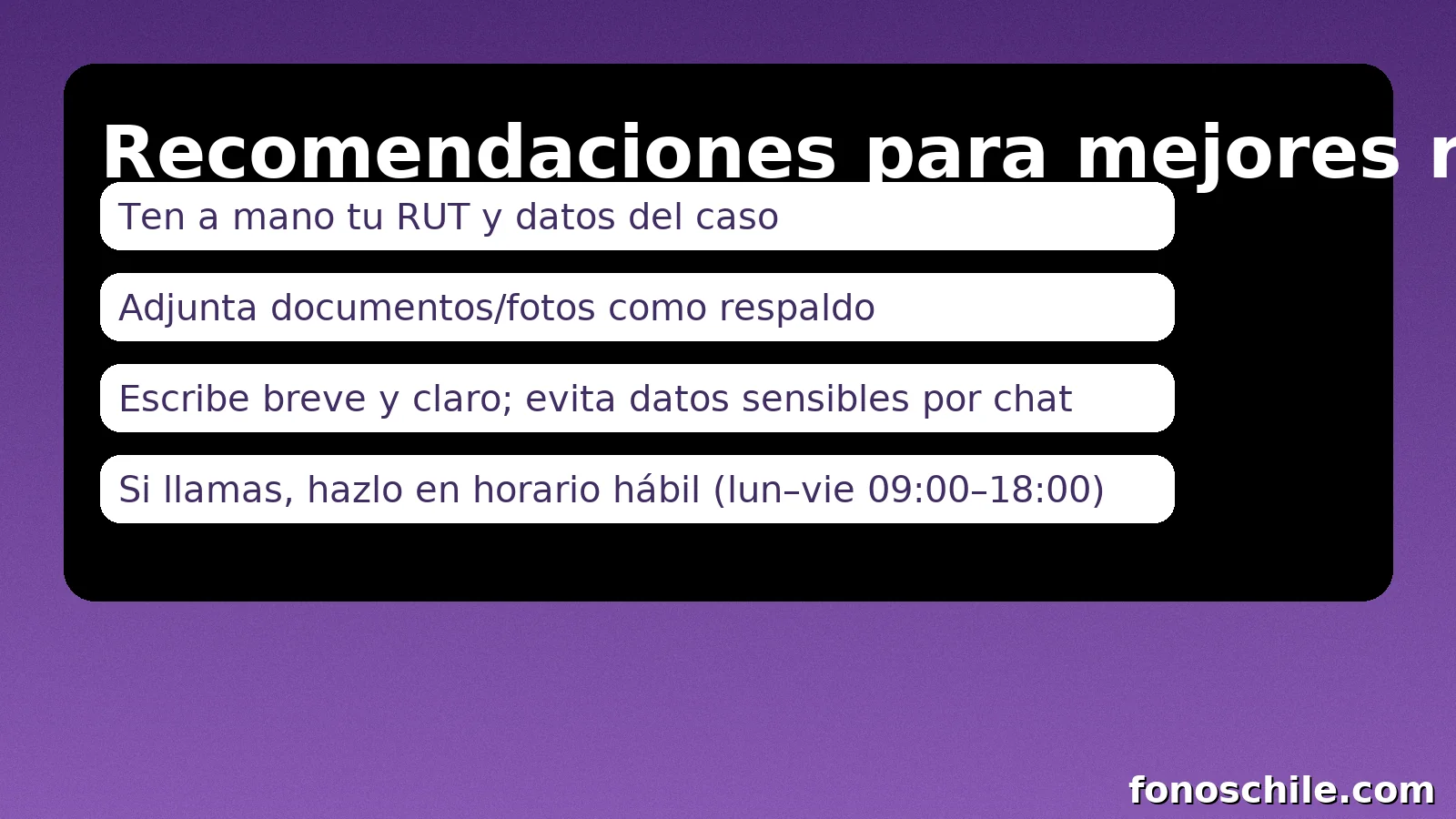 Recomendaciones para mejores respuestas: RUT, evidencias, mensajes breves y horario hábil